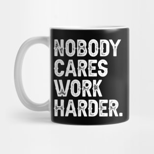 Nobody Cares Work Harder Mug